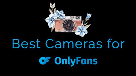 Best Camera for OnlyFans: Top Picks for Creators